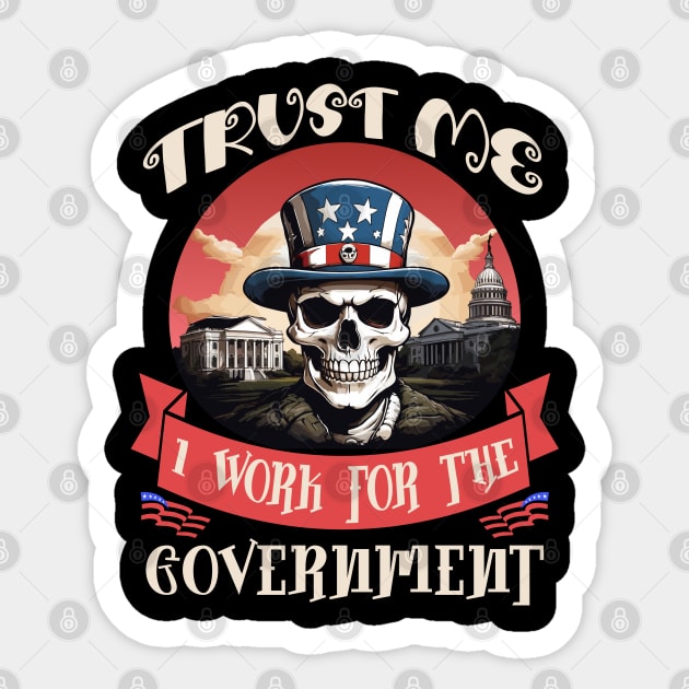 Trust Me I work for the Government Sticker by Blended Designs